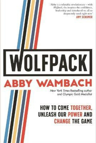 Wolfpack : How To Come Together, Unleash Our Power And Change The Game, De Abby Wambach. Editorial Little Brown Book Group, Tapa Dura En Inglés