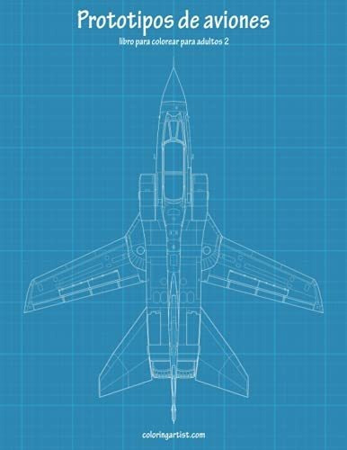 Prototipos de aviones libro para colorear para adultos 2, de Nick Snels. Editorial CreateSpace Independent Publishing Platform, tapa blanda en español, 2017