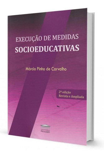 Execução De Medidas Socioeducativas, De Márcia Pinho De Carvalho. Editora Editora Processo, Capa Mole Em Português