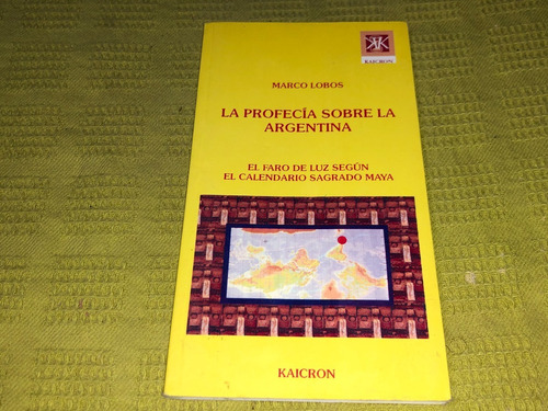 La Profecía Sobre La Argentina - Marco Lobos - Kaicron