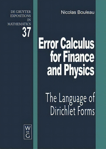 Error Calculus For Finance And Physics: The Language Of Dirichlet Forms, De Nicolas Bouleau. De Gruyter Expositions In Mathematics, Vol. 1. Editorial De Gruyter, Tapa Dura En Inglés