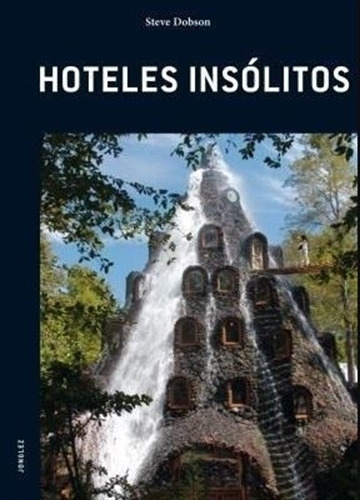 Hoteles Insólitos, de Steve Dobson. Editorial JonGlez, tapa blanda, edición 1 en español