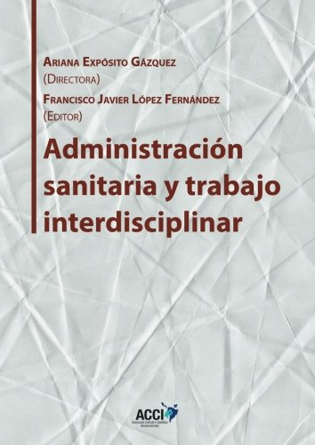 Administracion Sanitaria Y Trabajo Interdisciplinar -gestion