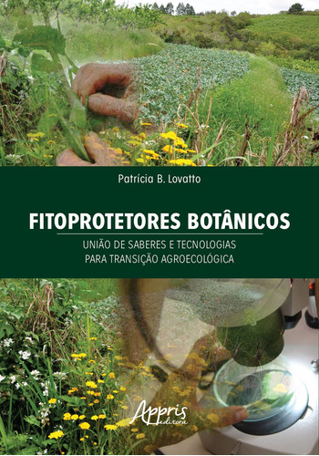 Fitoprotetores botânicos: união de saberes e tecnologias para transição agroecológica, de Lovatto, Patrícia B.. Appris Editora e Livraria Eireli - ME, capa mole em português, 2020