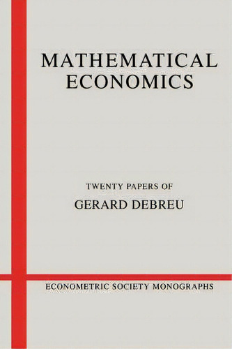 Econometric Society Monographs: Mathematical Economics: Twenty Papers Of Gerard Debreu Series Num..., De Gerard Debreu. Editorial Cambridge University Press, Tapa Blanda En Inglés