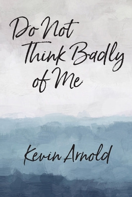 Libro Do Not Think Badly Of Me - Arnold, Kevin