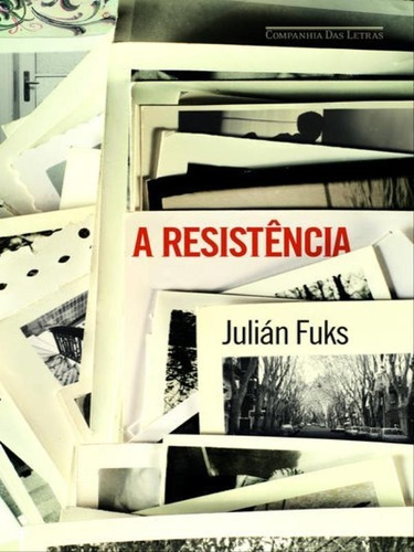 A Resistência, De Fuks, Julián. Editora Companhia Das Letras, Capa Mole, Edição 1ª Edição - 2015 Em Português
