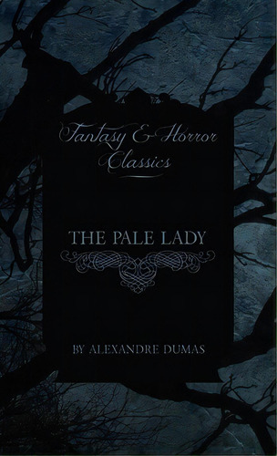 Pale Lady (fantasy And Horror Classics), De Dumas, Alexandre. Editorial Fantasy And Horror Classics, Tapa Dura En Inglés
