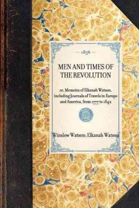 Men And Times Of The Revolution - Winslow C Watson (paper...