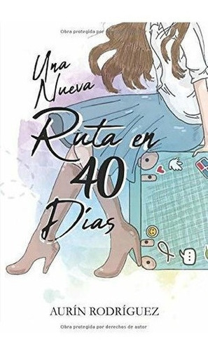 Una Nueva Ruta En 40 Dias - Rodriguez, Aurin, De Rodríguez, Aur. Editorial Diez Veces Mas En Español