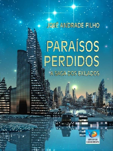Paraísos Perdidos: A Saga Dos Exilados, De Andrade Filho, José. Editorial Editora Do Conhecimento, Tapa Mole, Edición 2019-06-15 00:00:00 En Português