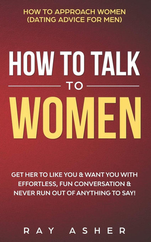 Libro: How To Talk To Women: Get Her To Like You & Want You