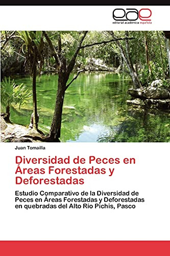 Diversidad De Peces En Áreas Forestadas Y Deforestadas: Estu