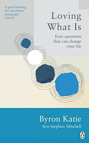 Loving What Is: Four Questions That Can Change Your Life (ri