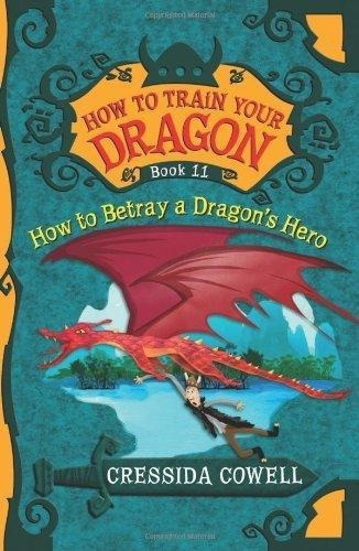 How To Train Your Dragon 11: How To Betray A Dragon`, De Cowell, Cressida. Editorial Hachette En Inglés