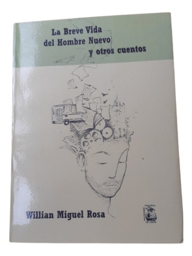 La Breve Vida Del Hombre Nuevo Y Otros Cuentos  Willian Rosa