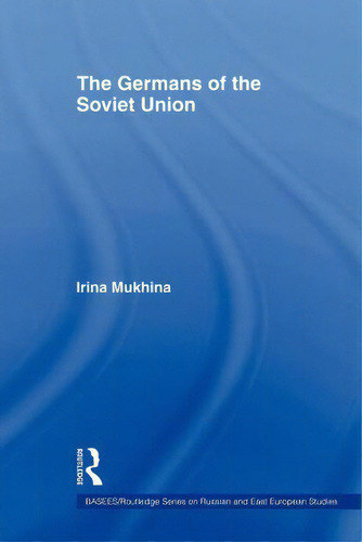 The Germans Of The Soviet Union, De Mukhina, Irina. Editorial Routledge, Tapa Blanda En Inglés