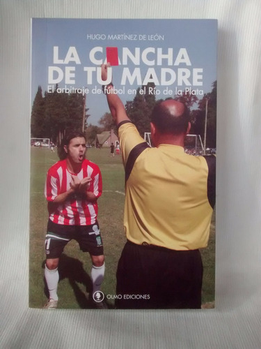 Imagen 1 de 6 de La Cancha De Tu Madre Hugo Martinez De Leon Arbitraje Futbol