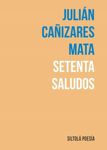 SETENTA SALUDOS, de CAÑIZARES NATA, JULIAN. Editorial Ediciones de la Isla de Siltolá, S.L., tapa blanda en español