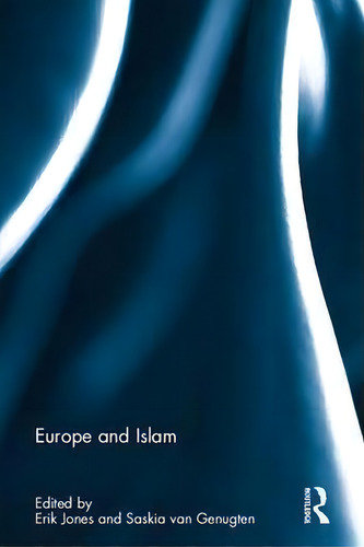 Europe And Islam, De Erik Jones. Editorial Taylor Francis Ltd, Tapa Dura En Inglés