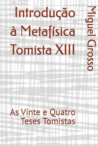 Introdução À Metafísica Tomista Xiii: As Vinte E Quatro Tese