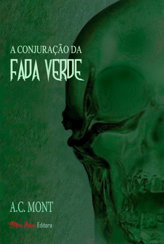 A Conjuração Da Fada Verde, De A.c. Mont | Sitra Ahra A. Série Não Aplicável, Vol. 1. Editora Clube De Autores, Capa Mole, Edição 1 Em Português, 2023
