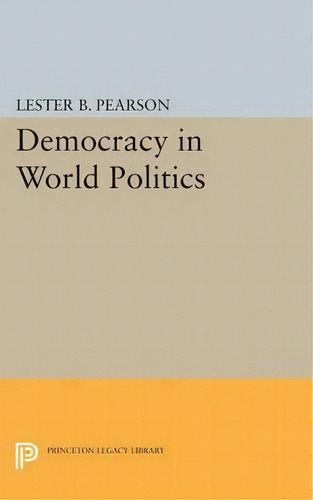 Democracy In World Politics, De Lester B. Pearson. Editorial Princeton University Press, Tapa Blanda En Inglés