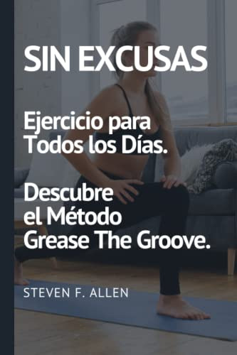 Sin Excusas: Ejercicio Para Todos Los Dias Descubre El Metod