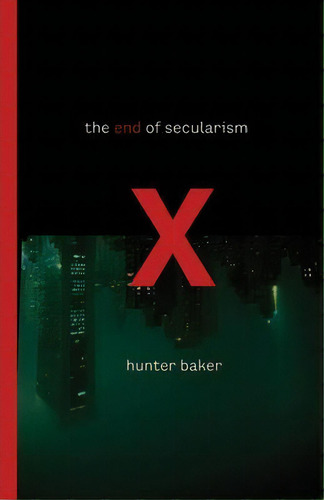 The End Of Secularism, De Hunter Baker. Editorial Crossway Books, Tapa Blanda En Inglés