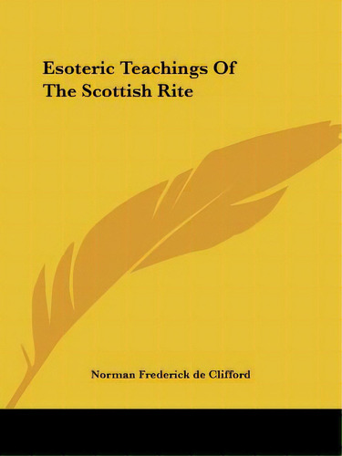 Esoteric Teachings Of The Scottish Rite, De De Clifford, Norman Frederick. Editorial Kessinger Pub Llc, Tapa Blanda En Inglés