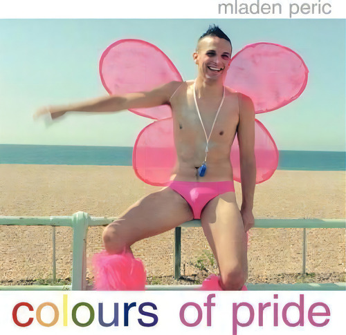 Colours Of Pride, De Mladen Peric., Vol. 1. Editorial Authorhouse, Tapa Blanda En Inglés