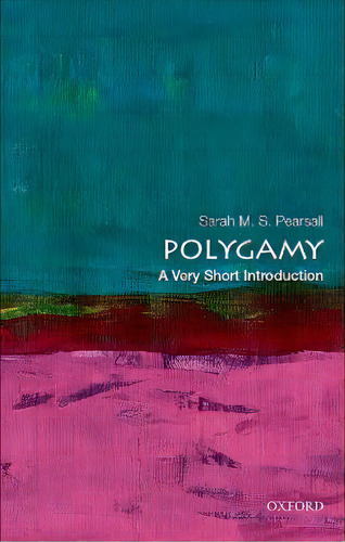 Polygamy: A Very Short Introduction, De Sarah M. S. Pearsall. Editorial Oxford University Press Inc, Tapa Blanda En Inglés