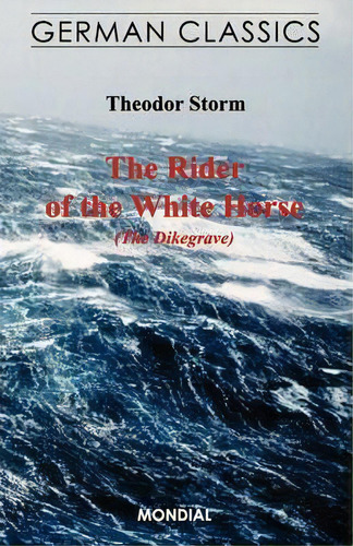 The Rider Of The White Horse (the Dikegrave. German Classics), De Theodor Storm. Editorial Mondial, Tapa Blanda En Inglés