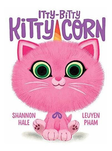 Book : Itty-bitty Kitty-corn - Hale, Shannon