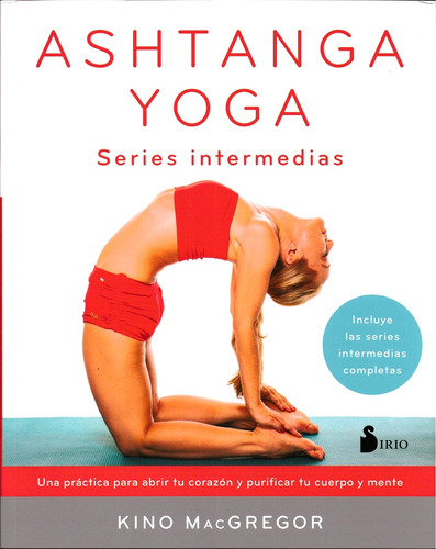 Ashtanga Yoga. Una Práctica Para Abrir Tu Corazón Y Purifica