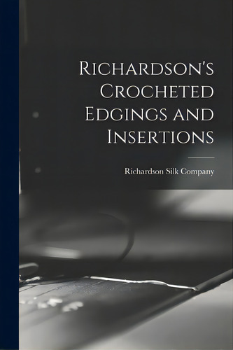 Richardson's Crocheted Edgings And Insertions, De Richardson Silk Company. Editorial Legare Street Pr, Tapa Blanda En Inglés