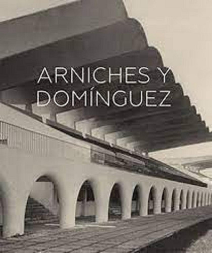 Arniches Y Dominguez. Catalogo Exposicion