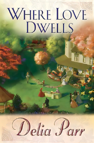 Where Love Dwells, De Parr, Delia. Editorial Bethany House Publ, Tapa Blanda En Inglés