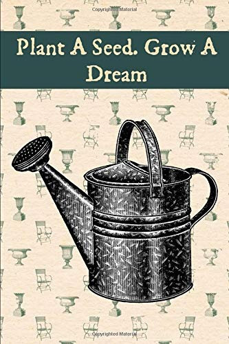 Plant A Seed Grow A Dream A Blank Lined Watering Can Journal