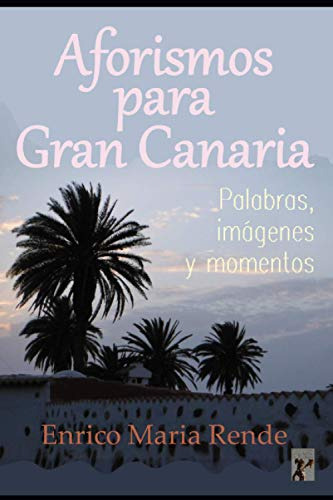 Aforismos Para Gran Canaria: -palabras Imagenes Y Momentos-