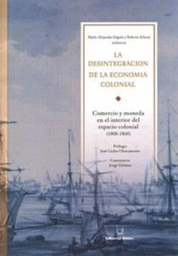 La Desintegración De La Economía Colonial  Irigoin, María A.