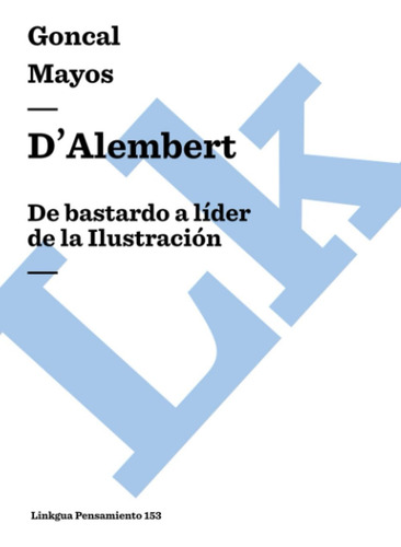 Dalembert: De Bastardo A Líder De La Ilustración: De Bastar