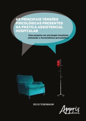 As principais tensões psicológicas presentes na prática assistencial hospitalar, de Tenenbaum, Decio. Editorial Appris Editora e Livraria Eireli - ME, capa mole em português, 2017