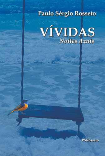 VÍVIDAS Noites Azuis: Poemas, de Paulo Sérgio Rosseto. aplicável Editorial Clube de Autores, capa mole, edição 1 em português, 2022