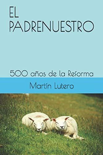 Libro: El Padrenuestro: 500 Años De La Reforma (spanish Edit