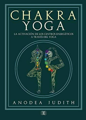 Chakra Yoga. La Activación De Los Centros Energéticos