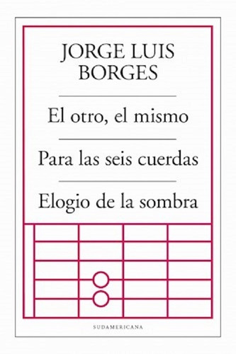 El Otro, El Mismo / Para Las Seis Cuerdas - Jorge L. Borges 