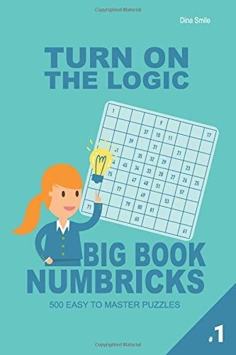 Turn On The Logic Big Book Numbricks  500 Easy To Master Puz