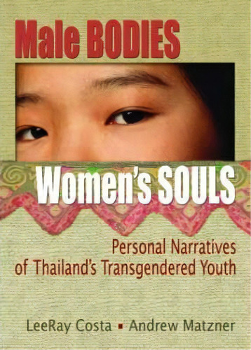Male Bodies, Women's Souls : Personal Narratives Of Thailan, De Leerar Costa. Editorial Taylor & Francis Inc En Inglés