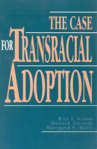 The Case For Transracial Adoption, De Rita J. Simon. Editorial University Press America, Tapa Blanda En Inglés